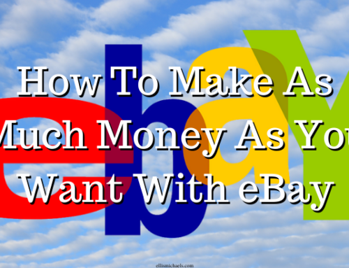 How To Make As Much Money As You Want With eBay