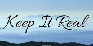 Keep it real